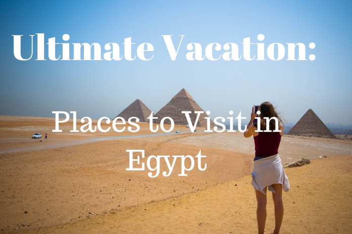 Ultimate Vacation - Places to Visit in Egypt