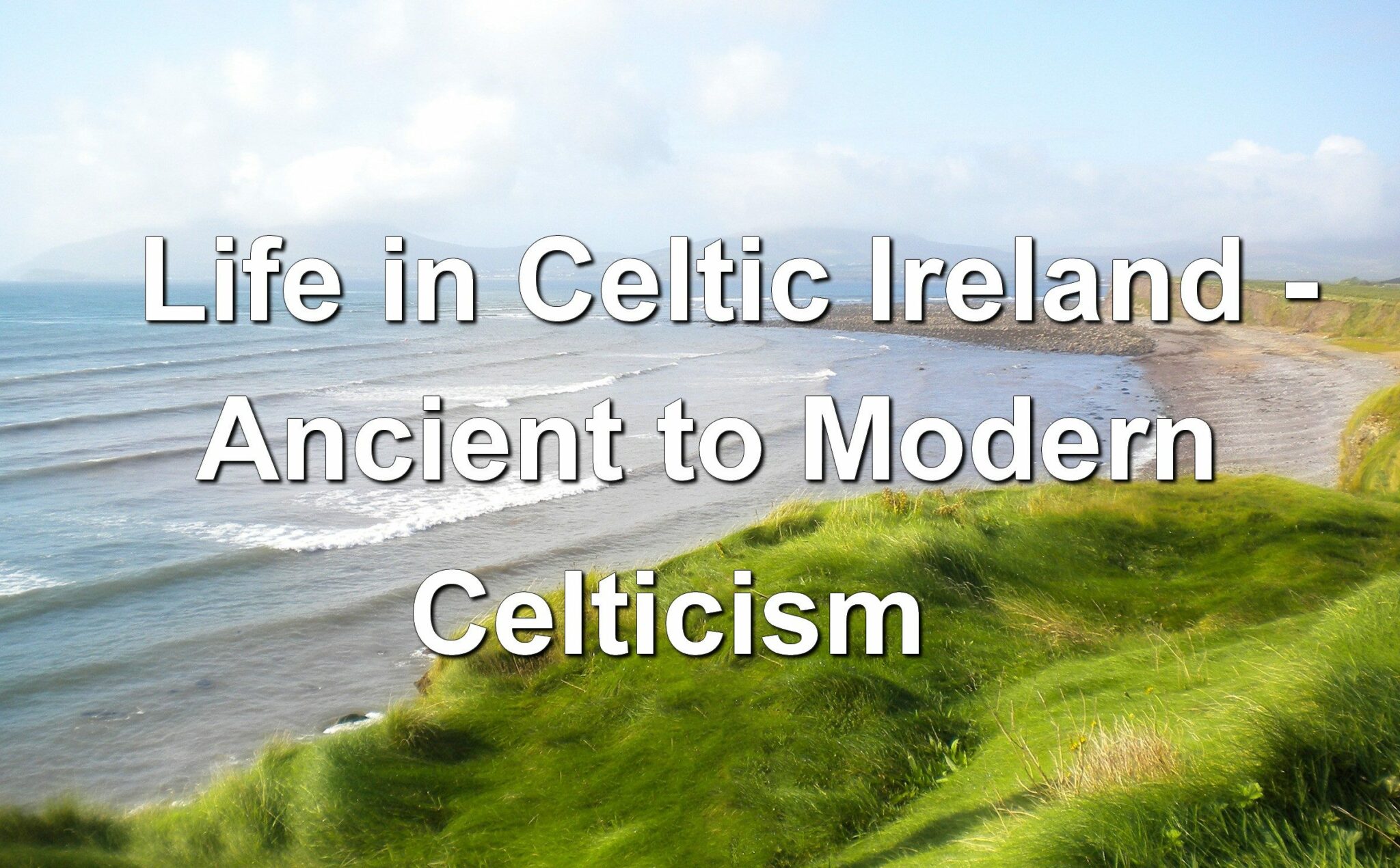 Life in Celtic Ireland - Ancient To Modern Celticism
